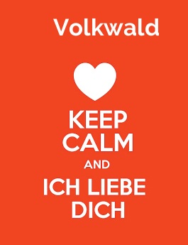 Volkwald - keep calm and Ich liebe Dich!