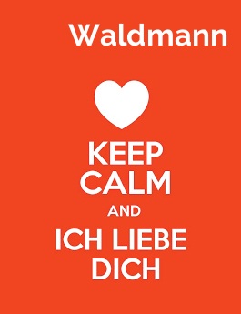 Waldmann - keep calm and Ich liebe Dich!