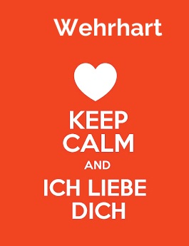Wehrhart - keep calm and Ich liebe Dich!