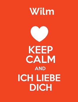 Wilm - keep calm and Ich liebe Dich!