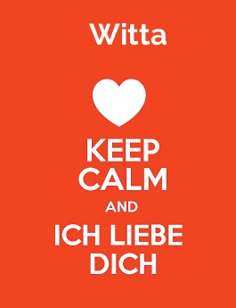Witta - keep calm and Ich liebe Dich!