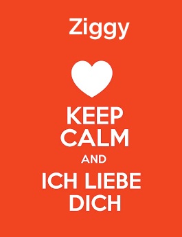 Ziggy - keep calm and Ich liebe Dich! Ziggy - keep calm and Ich liebe Dich!
