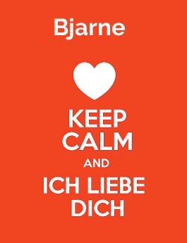 Bjarne - keep calm and Ich liebe Dich!