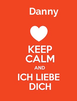 Danny - keep calm and Ich liebe Dich!