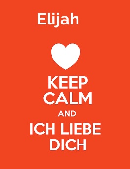 Elijah - keep calm and Ich liebe Dich!