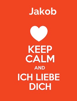 Jakob - keep calm and Ich liebe Dich!