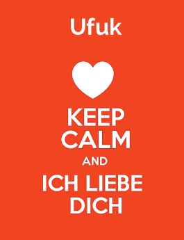 Ufuk - keep calm and Ich liebe Dich!