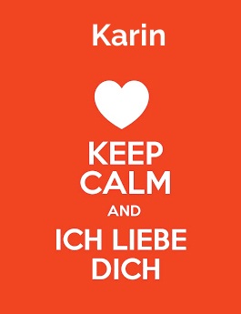 Karin - keep calm and Ich liebe Dich!