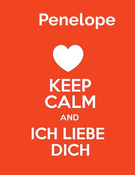 Penelope - keep calm and Ich liebe Dich!