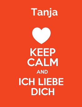 Tanja - keep calm and Ich liebe Dich!
