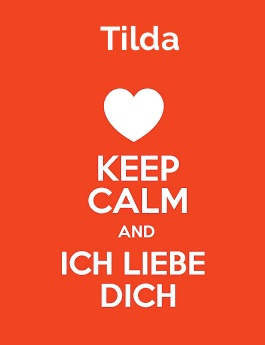 Tilda - keep calm and Ich liebe Dich!