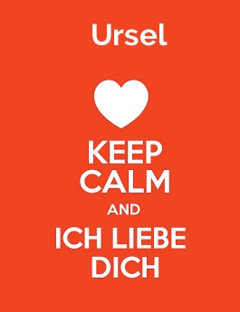 Ursel - keep calm and Ich liebe Dich!