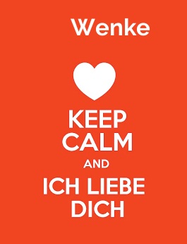 Wenke - keep calm and Ich liebe Dich!