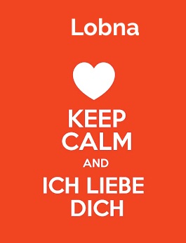 Lobna - keep calm and Ich liebe Dich!