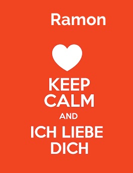 Ramon - keep calm and Ich liebe Dich!