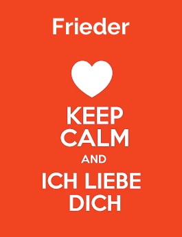 Frieder - keep calm and Ich liebe Dich!