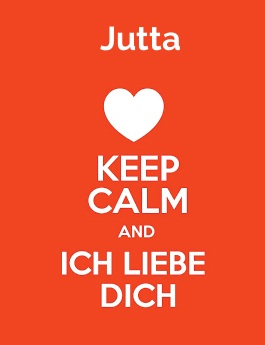 Jutta - keep calm and Ich liebe Dich!