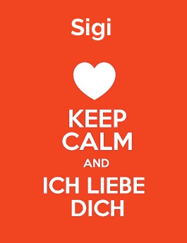 Sigi - keep calm and Ich liebe Dich!