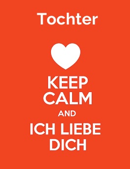 Tochter - keep calm and Ich liebe Dich!
