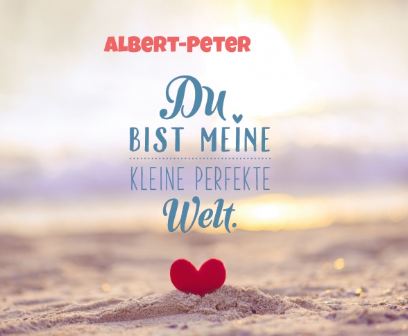 Albert-Peter - Du bist meine kleine perfekte Welt!