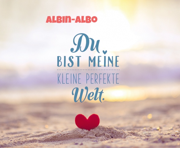 Albin-Albo - Du bist meine kleine perfekte Welt!