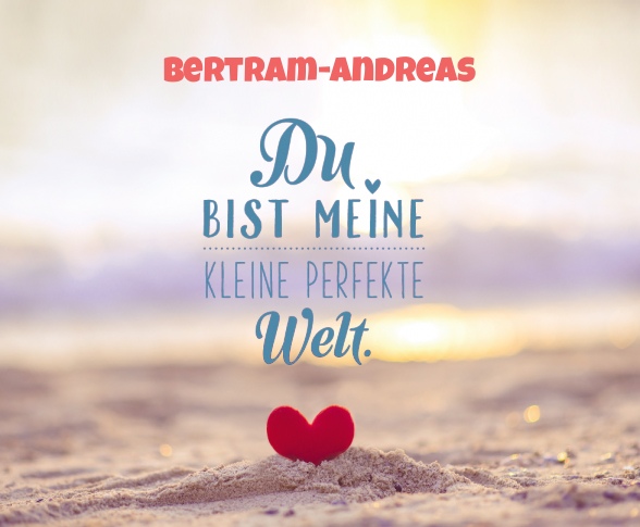 Bertram-Andreas - Du bist meine kleine perfekte Welt!