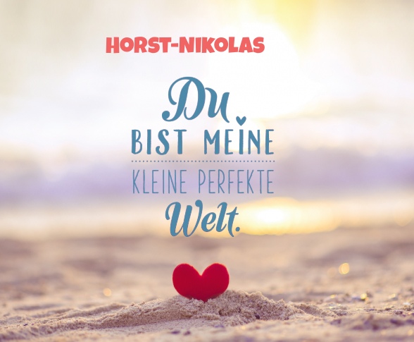 Horst-Nikolas - Du bist meine kleine perfekte Welt!