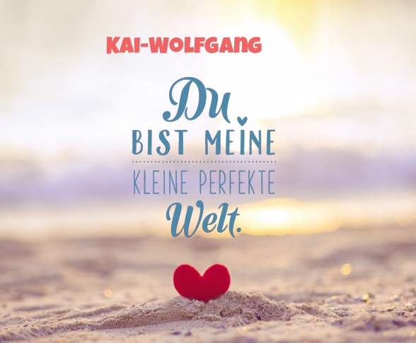 Kai-Wolfgang - Du bist meine kleine perfekte Welt!