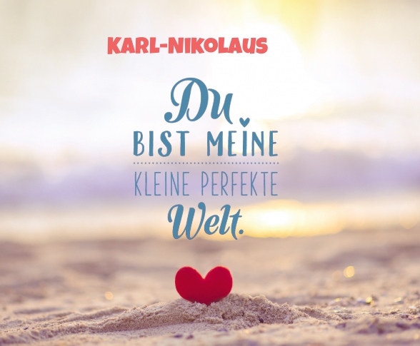 Karl-Nikolaus - Du bist meine kleine perfekte Welt!