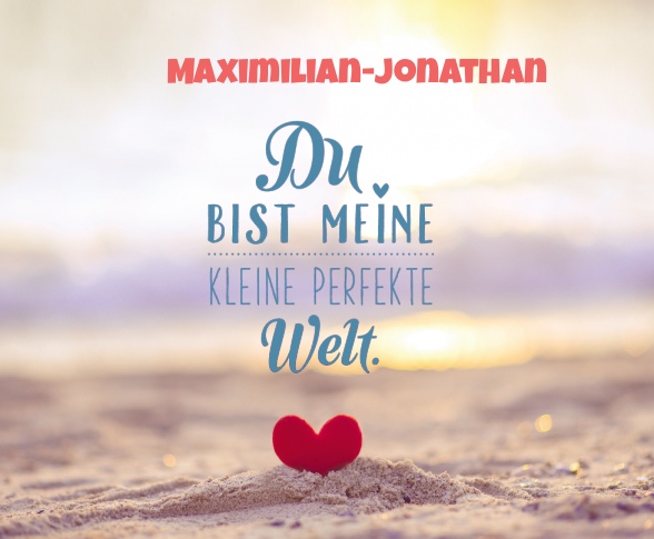 Maximilian-Jonathan - Du bist meine kleine perfekte Welt!