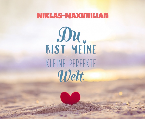 Niklas-Maximilian - Du bist meine kleine perfekte Welt!