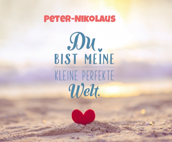 Peter-Nikolaus - Du bist meine kleine perfekte Welt!
