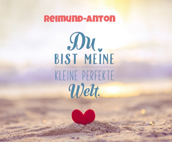 Reimund-Anton - Du bist meine kleine perfekte Welt!
