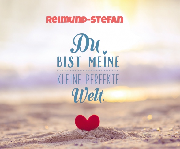 Reimund-Stefan - Du bist meine kleine perfekte Welt!