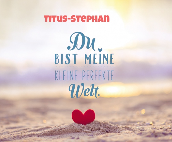 Titus-Stephan - Du bist meine kleine perfekte Welt!