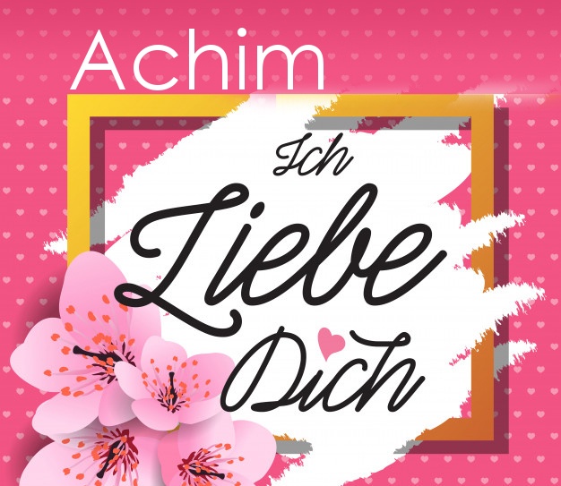 Ich liebe Dich, Achim!