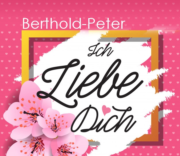 Ich liebe Dich, Berthold-Peter!