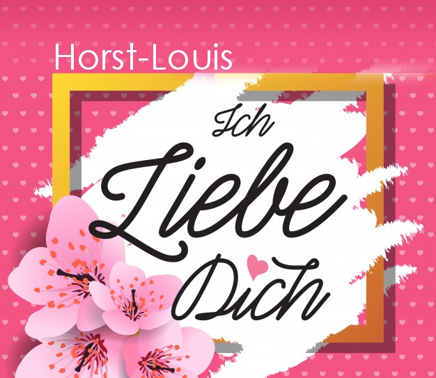 Ich liebe Dich, Horst-Louis!