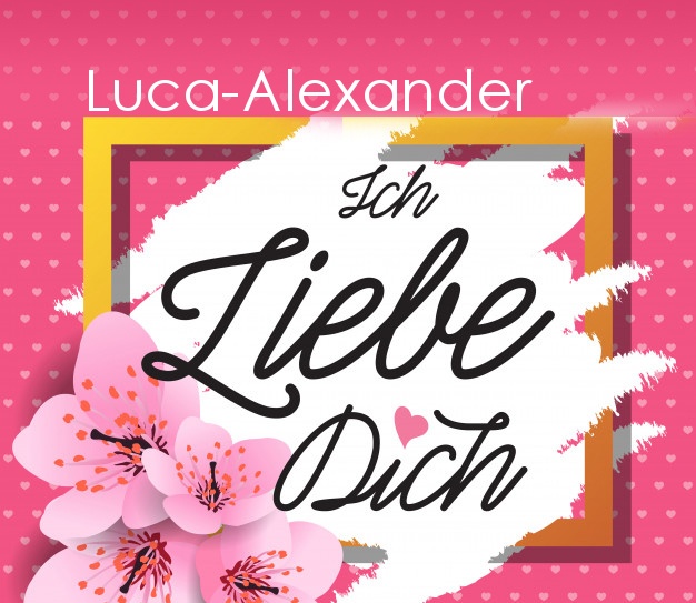 Ich liebe Dich, Luca-Alexander!