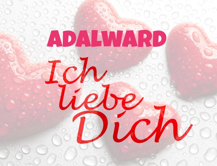 Adalward, Ich liebe Dich!