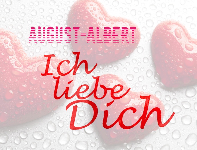August-Albert, Ich liebe Dich!