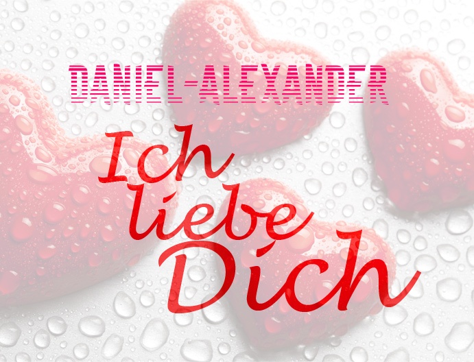 Daniel-Alexander, Ich liebe Dich!