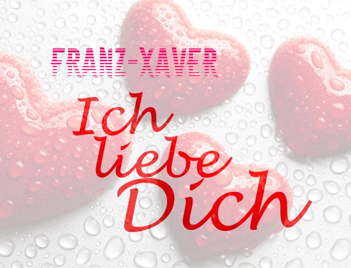 Franz-Xaver, Ich liebe Dich!