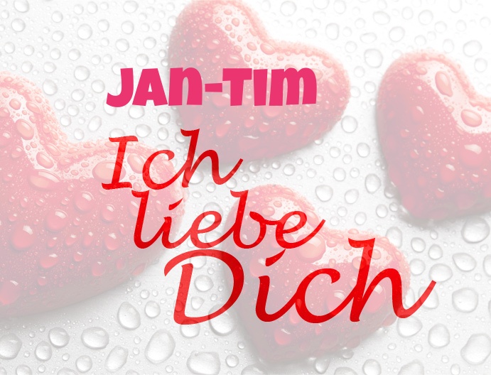 Jan-Tim, Ich liebe Dich!
