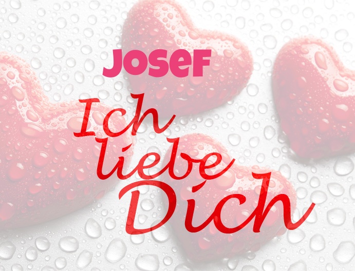 Josef, Ich liebe Dich!
