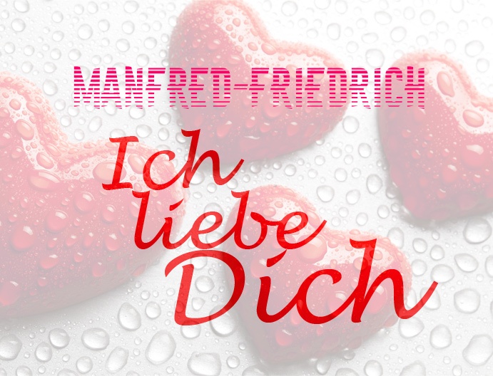 Manfred-Friedrich, Ich liebe Dich!