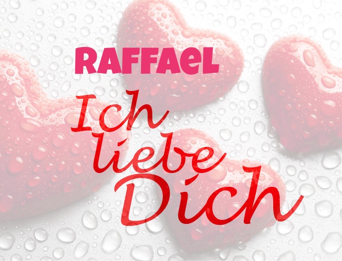 Raffael, Ich liebe Dich!