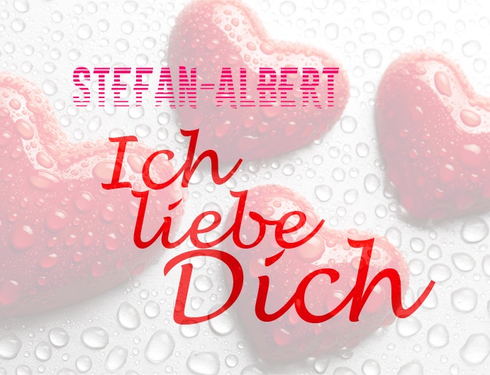 Stefan-Albert, Ich liebe Dich!