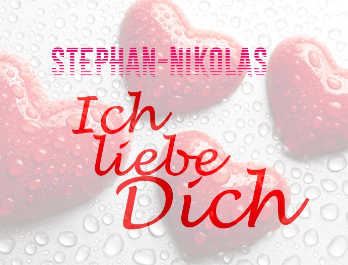Stephan-Nikolas, Ich liebe Dich!