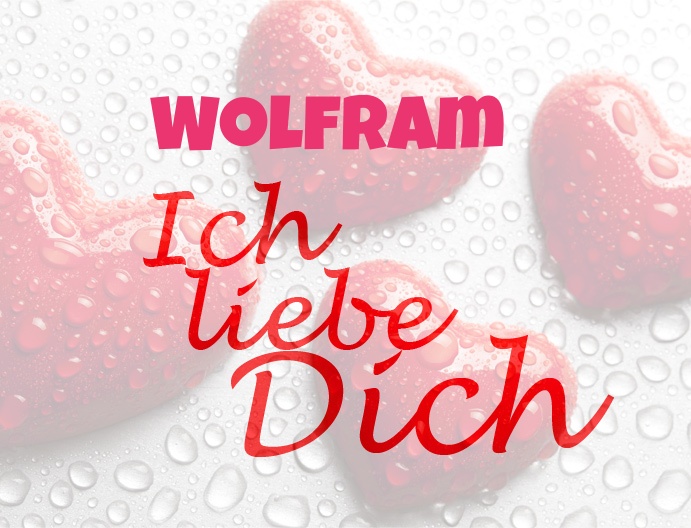 Wolfram, Ich liebe Dich!